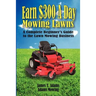 Earn $300 a Day Mowing Lawns: A Complete Beginner's Guide to the Lawn Mowing Business