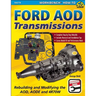 Ford Aod Transmissions: Rebuilding and Modifying the Aod, Aode and 4r70w