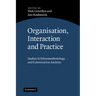 Organisation, Interaction and Practice: Studies of Ethnomethodology and Conversation Analysis