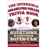 The Incredible Philadelphia Phillies Trivia Book: 300 Questions for the Super-Fan