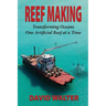 Reef Making: Transforming Oceans One Artificial Reef at a Time