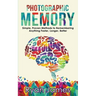 Photographic Memory: Simple, Proven Methods to Remembering Anything Faster, Longer, Better (Accelerated Learning Series) (Volume 1)