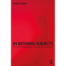 In Between Subjects: A Critical Genealogy of Queer Performance