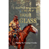 Some True Adventures in the Life of Hugh Glass, a Hunter and Trapper on the Missouri River