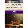 Citizens of the Kingdom: Living Fully Under the Reign of King Jesus