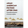 Asian American Fiction After 1965: Transnational Fantasies of Economic Mobility