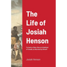The Life of Josiah Henson: Formerly a Slave, Now an Inhabitant of Canada, as Narrated by Himself