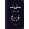An Essay On The Theory Of The Production Of Animal Heat: And His Application In The Tratment Of Cutaneus Eruptions, Inflammations And Some Other Disea