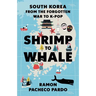 Shrimp to Whale: South Korea from the Forgotten War to K-Pop