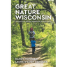 Great Nature Wisconsin: A Guide for Nature Immersion in Wisconsin