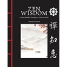 Zen Wisdom: Classic Buddhist Teachings to Calm the Mind