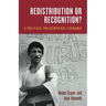 Redistribution or Recognition?: A Political-Philosophical Exchange