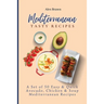 Mediterranean Tasty Recipes: A Set of 50 Easy & Quick Avocado, Chicken & Soup Mediterranean Recipes