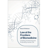 Law at the Frontiers of Biomedicine: Creating, Enhancing and Extending Human Life