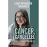 Cancer, Cancelled: Taking on 4th stage cancer, and coming out alive.