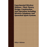 Experimental Wireless Stations: Their Theory, Design, Construction And Operation Including Wireless Telephony And Quenched Spark Systems