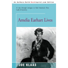 Amelia Earhart Lives: A Trip Through Intrigue to Find America's First Lady of Mystery