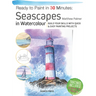 Ready to Paint in 30 Minutes: Seascapes: Build Your Skills with Quick & Easy Painting Projects