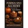 Pumpkin Spice Alchemy: Recipes of Fire and Frost