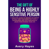 The Gift of being a Highly Sensitive Person: A practical guide to awaken the Empath within, turn your sensitivity into a superpower and stop narcissis