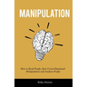 Manipulation: How to Read People, Spot Covert Emotional Manipulation and Analyze People