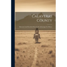 Calaveras County: Illustrated And Described Showing Its Advantages For Homes