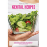 Genital Herpes: A Beginner's 3-Step Guide for Women on Managing Genital Herpes Through Diet, With Sample Recipes