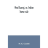 Hind swaraj, or, Indian home rule