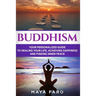 Buddhism: Your Personal Guide to Healing Your Life, Achieving Happiness and Finding Inner Peace