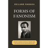 Forms of Fanonism: Frantz Fanon's Critical Theory and the Dialectics of Decolonization