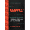 Trapped!: The Responsible Man's Guide to Personal Freedom and Happiness