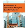 AI Applications in Construction: A Complete Guide for Beginners