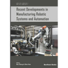 Recent Developments in Manufacturing Robotic Systems and Automation