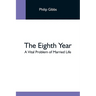 The Eighth Year: A Vital Problem Of Married Life