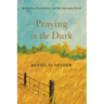 Praying in the Dark: Spirituality, Nonviolence, and the Emerging World
