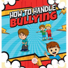 How To Handle Bullying: A kid's guide on how to spot and how to stop bullying