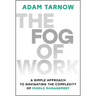 The Fog of Work: A Simple Approach to Navigating the Complexity of Middle Management