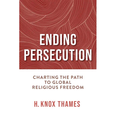 Ending Persecution: Charting the Path to Global Religious Freedom