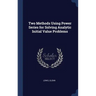 Two Methods Using Power Series for Solving Analytic Initial Value Problems