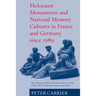 Holocaust Monuments and National Memory: France and Germany Since 1989