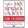The Six SIGMA Way Team Fieldbook: An Implementation Guide for Process Improvement Teams