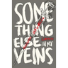 Something Else in My Veins