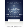 Longing for God in an Age of Discouragement: The Gospel According to Zechariah