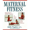 Maternal Fitness: Preparing for a Healthy Pregnancy, an Easier Labor, and a Quick Recovery