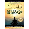 7 Steps to Spiritual Empathy, a Practical Guide: The Spiritual Philosophy of Emotional Intelligence. Learn to Listen. Change your Life