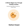 A Winter Magic Tour Through Holiday Cookies: Whisking Up Winter Magic: Introduction to Holiday Cookies