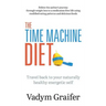 The Time Machine Diet: Travel Back to Your Naturally Healthy Energetic Self