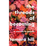 The Threads of Becoming: A Memoir in Poems