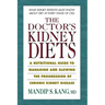 The Doctor's Kidney Diets: A Nutritional Guide to Managing and Slowing the Progression of Chronic Kidney Disease