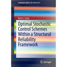 Optimal Stochastic Control Schemes Within a Structural Reliability Framework